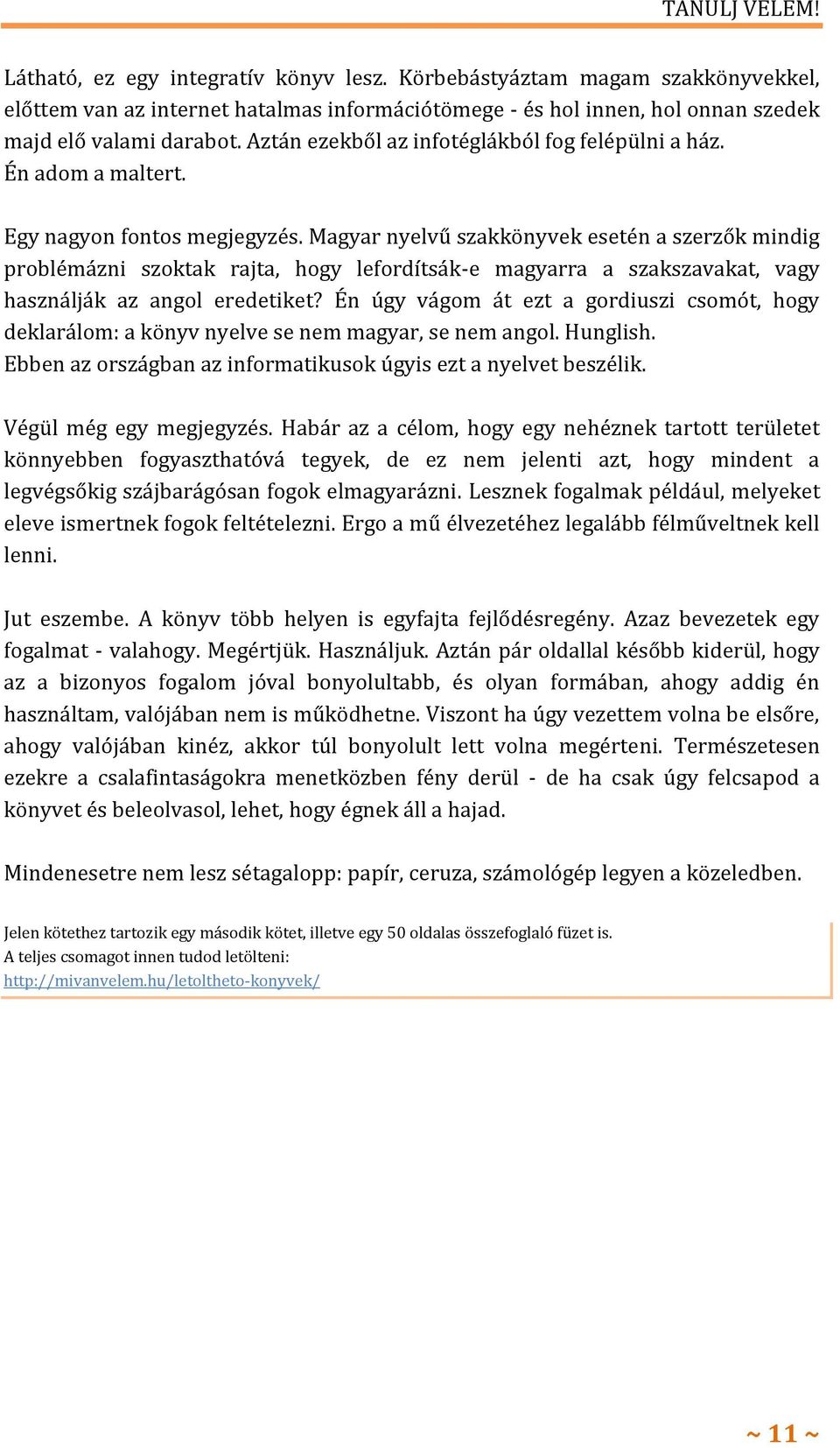 Magyar nyelvű szakkönyvek esetén a szerzők mindig problémázni szoktak rajta, hogy lefordítsák-e magyarra a szakszavakat, vagy használják az angol eredetiket?