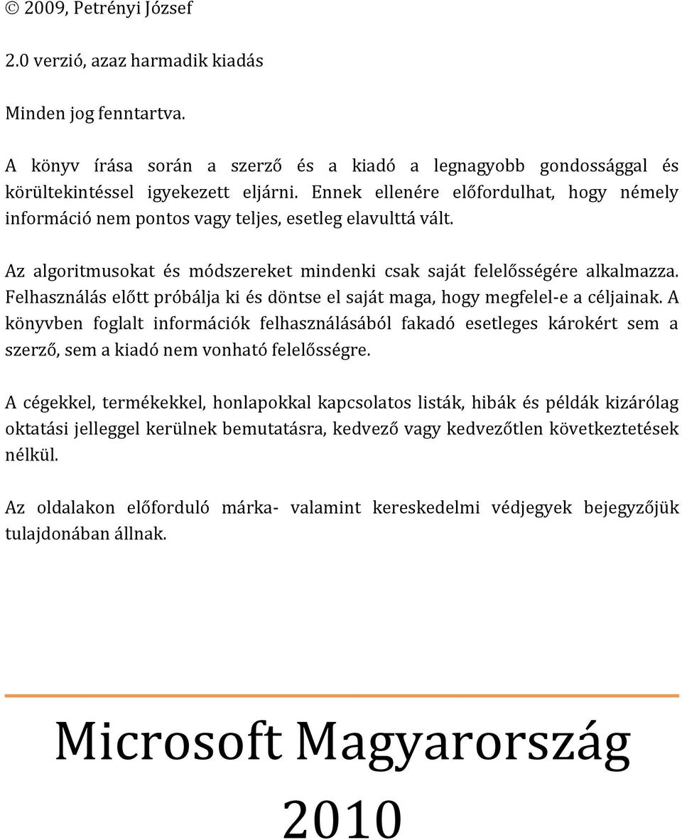 Felhasználás előtt próbálja ki és döntse el saját maga, hogy megfelel-e a céljainak.