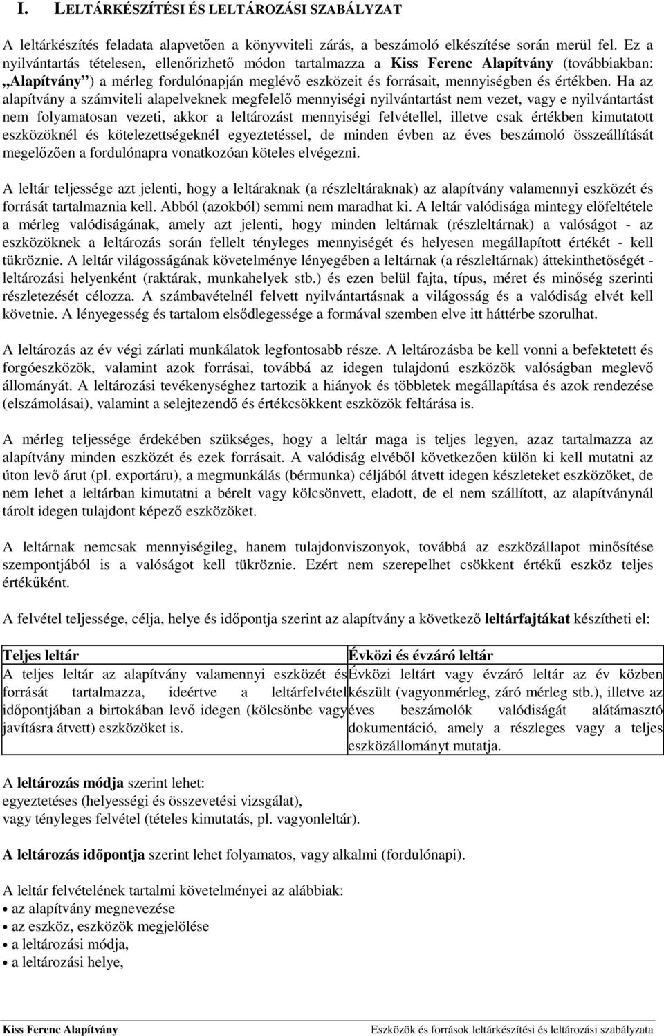 Ha az alapítvány a számviteli alapelveknek megfelelő mennyiségi nyilvántartást nem vezet, vagy e nyilvántartást nem folyamatosan vezeti, akkor a leltározást mennyiségi felvétellel, illetve csak