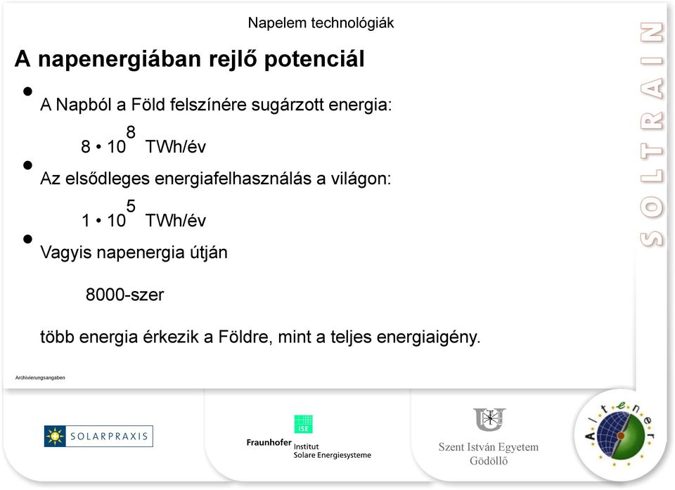 energiafelhasználás a világon: 1 10 5 TWh/év Vagyis