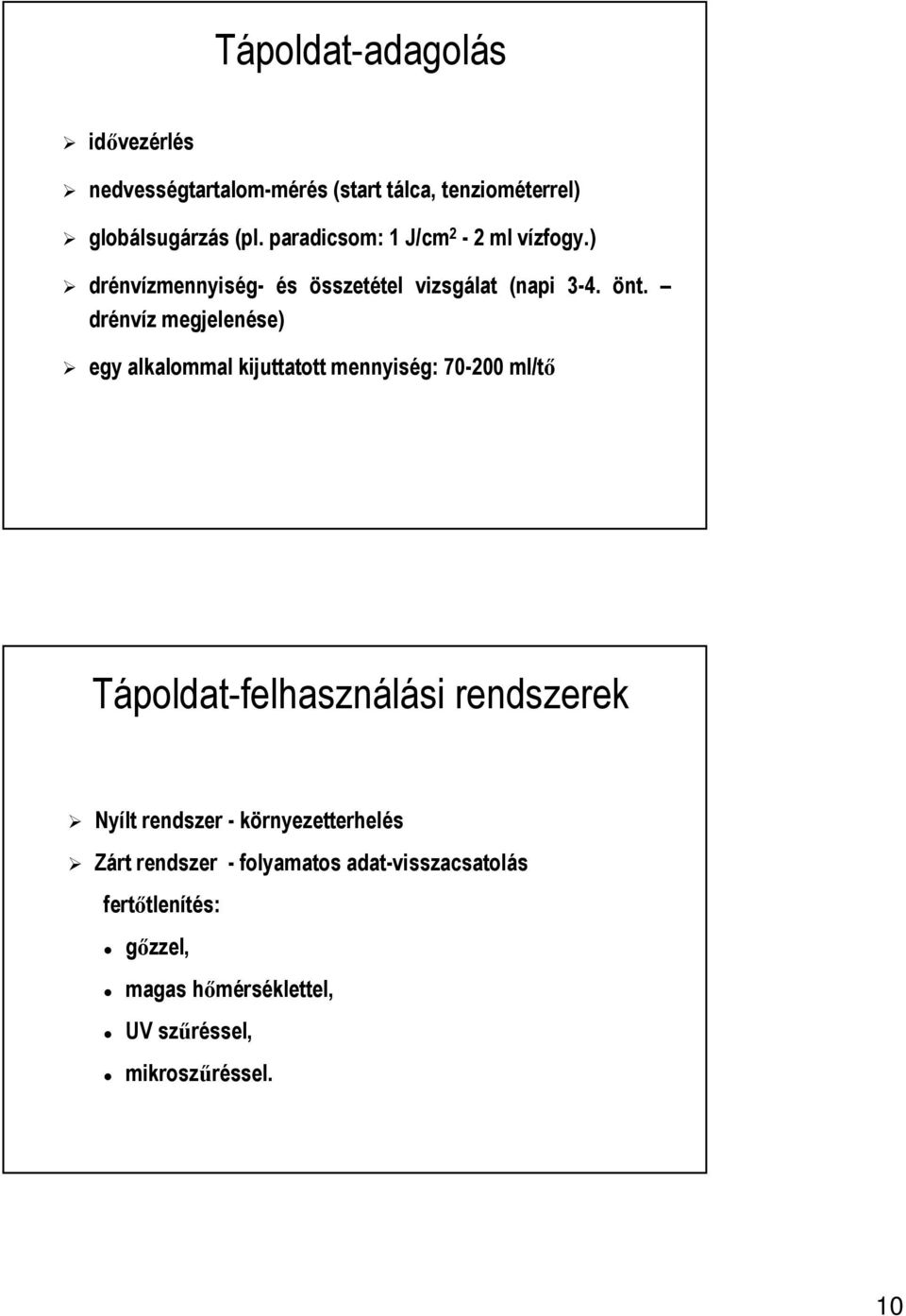 drénvíz megjelenése) egy alkalommal kijuttatott mennyiség: 70-200 ml/tő Tápoldat-felhasználási rendszerek Nyílt