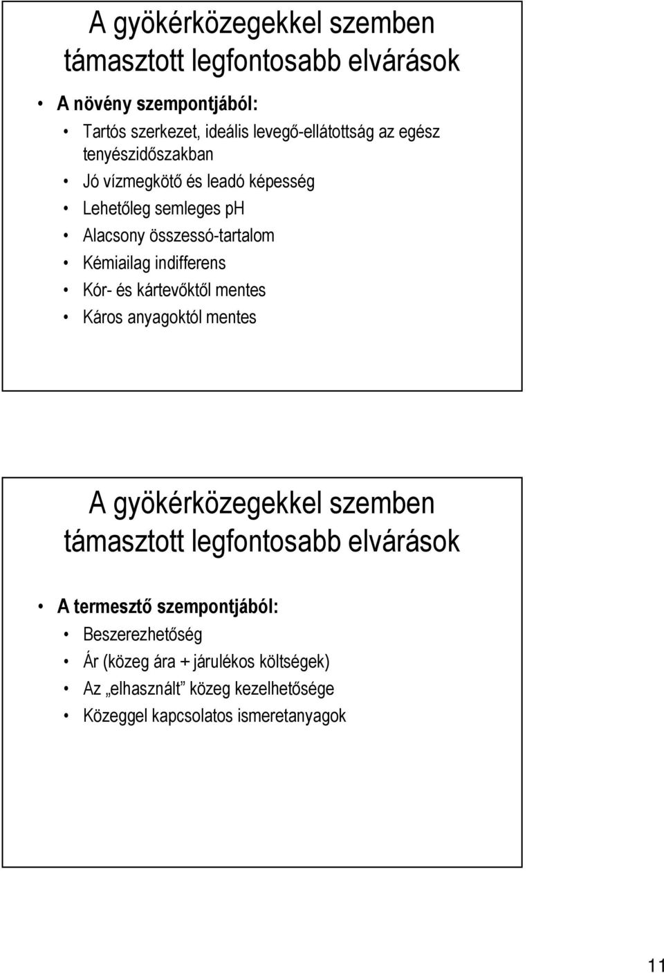 Kór- és kártevőktől mentes Káros anyagoktól mentes A gyökérközegekkel szemben támasztott legfontosabb elvárások A termesztő