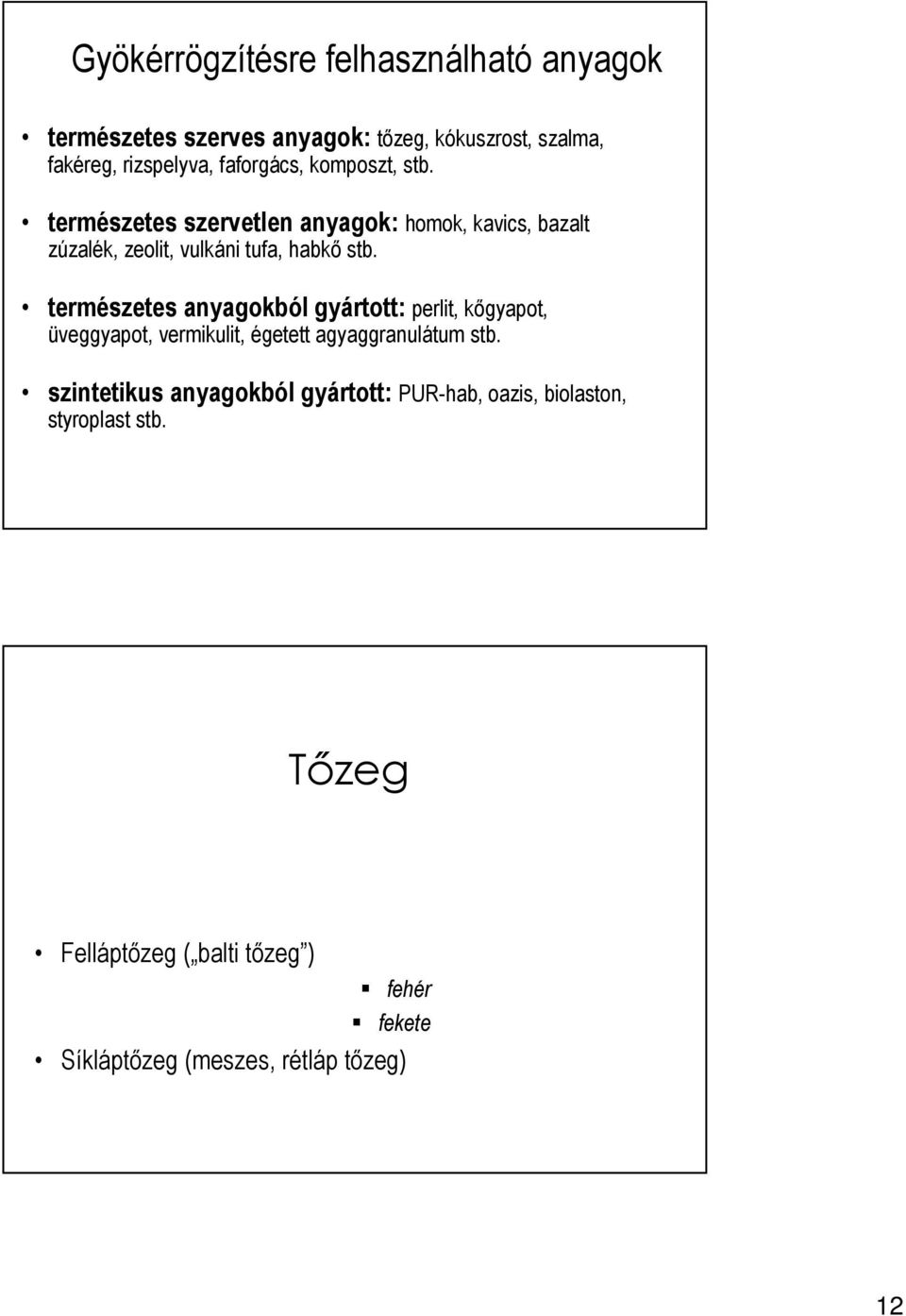 természetes anyagokból gyártott: perlit, kőgyapot, üveggyapot, vermikulit, égetett agyaggranulátum stb.