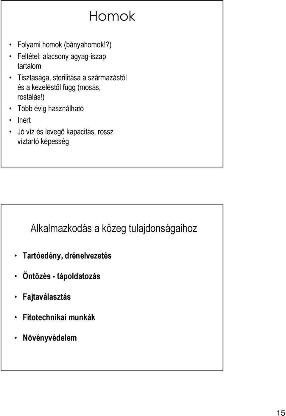 kezeléstől függ (mosás, rostálás!