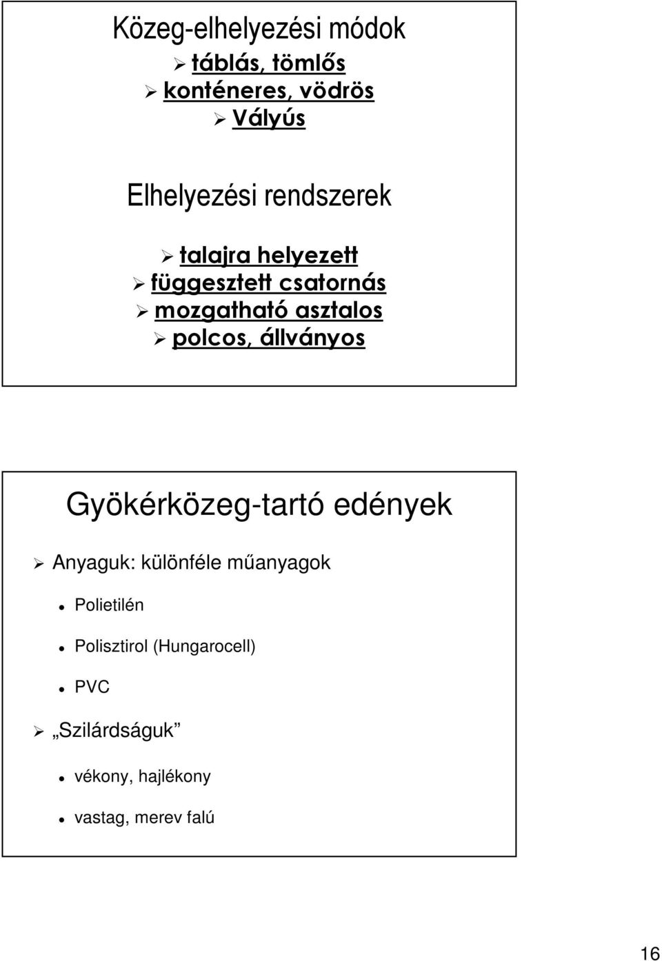 állványos Gyökérközeg-tartó edények Anyaguk: különféle műanyagok Polietilén