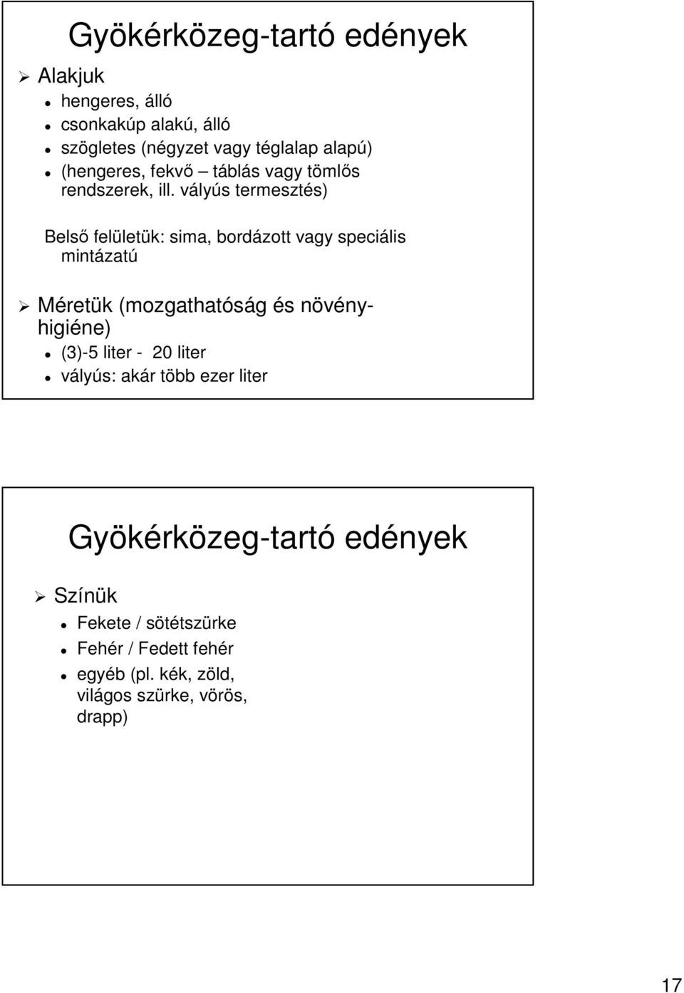 vályús termesztés) Belső felületük: sima, bordázott vagy speciális mintázatú Méretük (mozgathatóság és