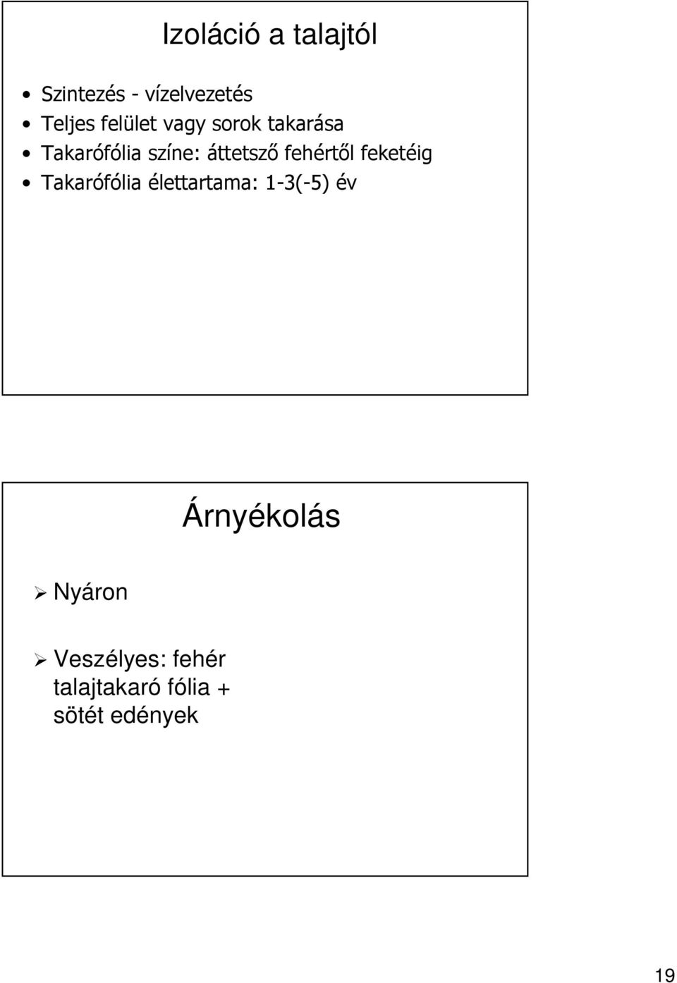 fehértől feketéig Takarófólia élettartama: 1-3(-5) év