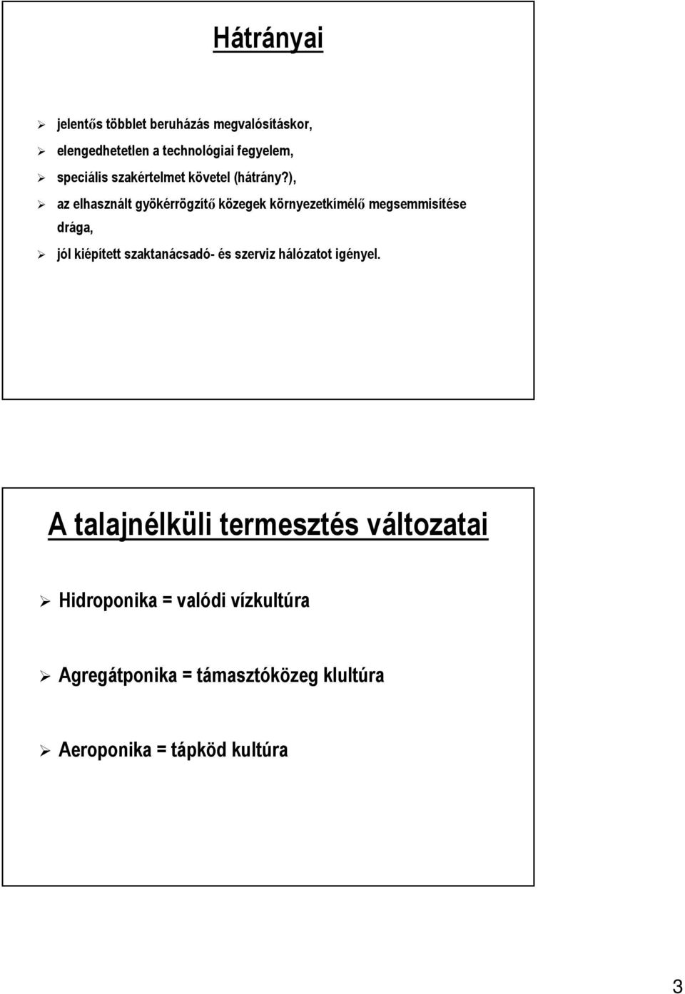 ), az elhasznált gyökérrögzítő közegek környezetkímélő megsemmisítése drága, jól kiépített