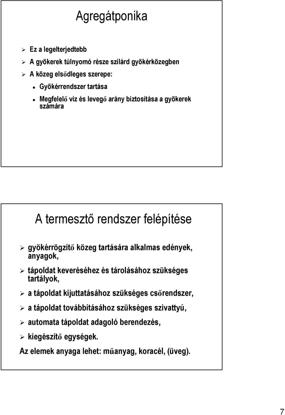 edények, anyagok, tápoldat keveréséhez és tárolásához szükséges tartályok, a tápoldat kijuttatásához szükséges csőrendszer, a tápoldat