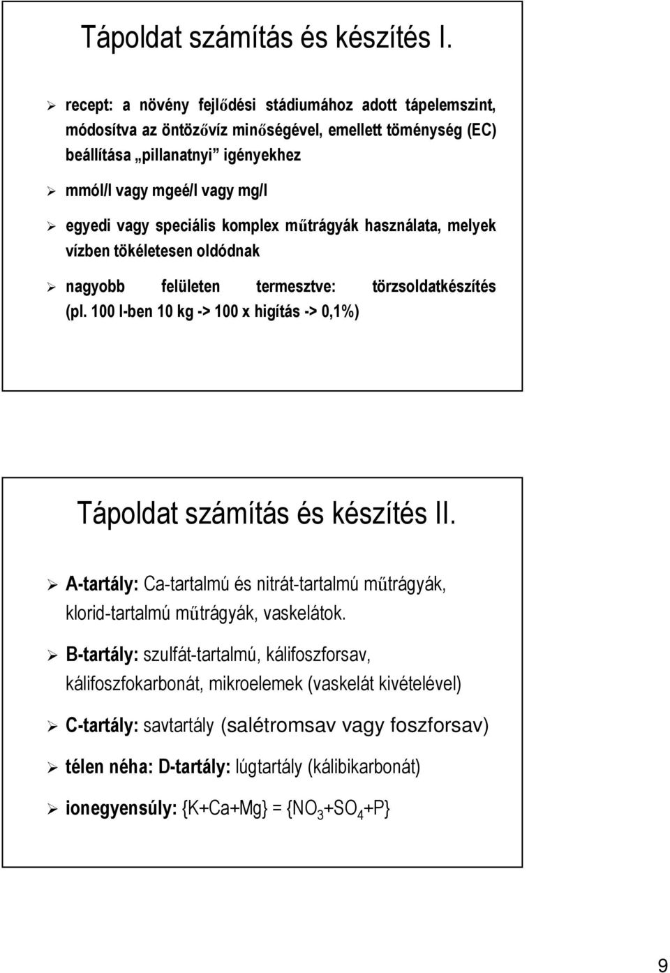 vagy speciális komplex műtrágyák használata, melyek vízben tökéletesen oldódnak nagyobb felületen termesztve: törzsoldatkészítés (pl.