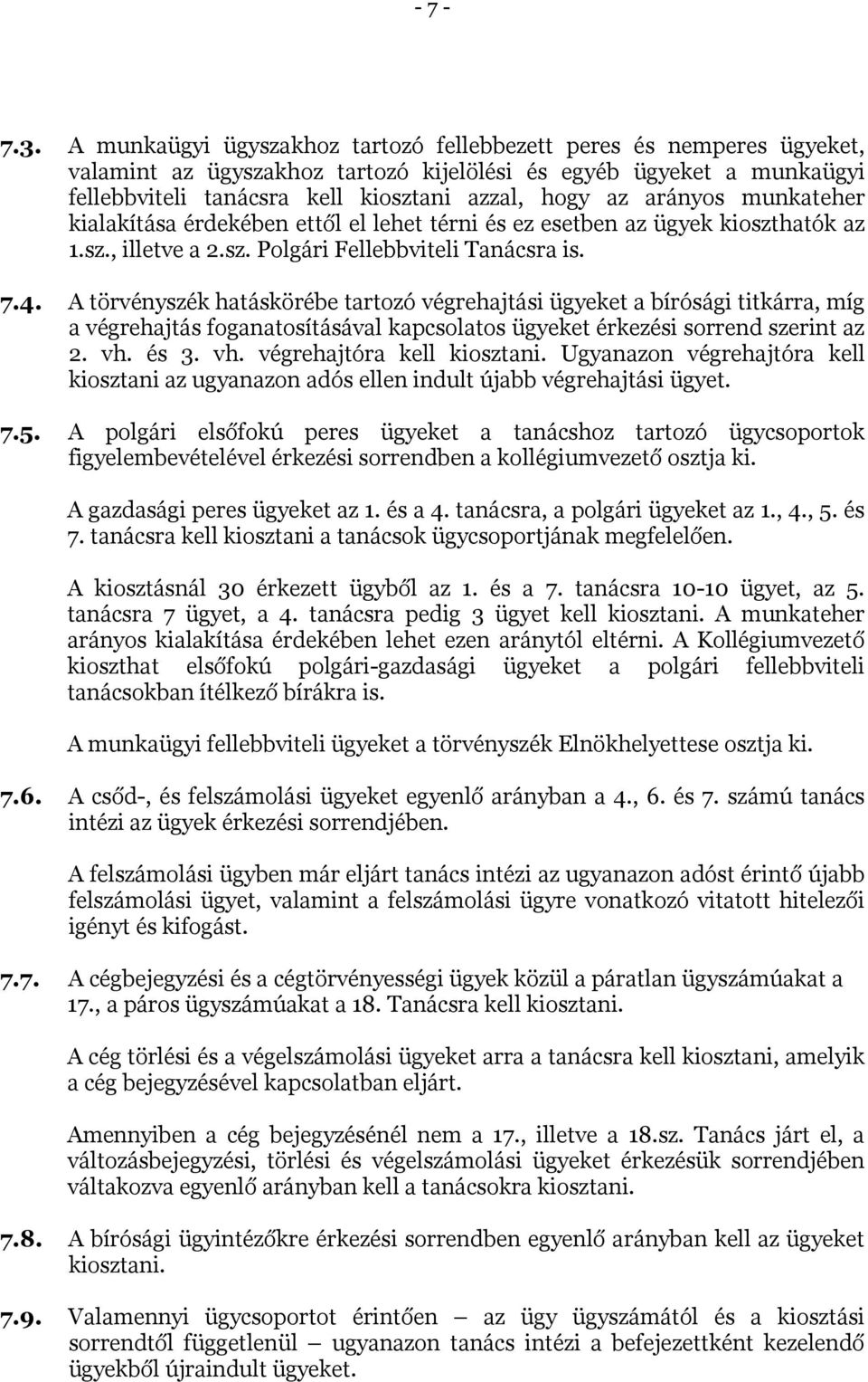 arányos munkateher kialakítása érdekében ettől el lehet térni és ez esetben az ügyek kioszthatók az 1.sz., illetve a 2.sz. Polgári Fellebbviteli Tanácsra is. 7.4.