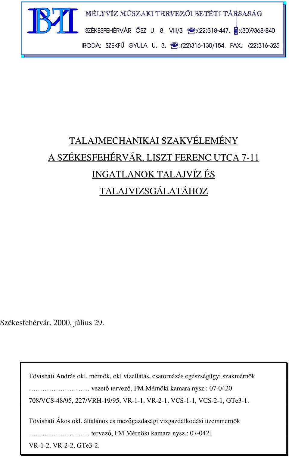 mérnök, okl vízellátás, csatornázás egészségügyi szakmérnök vezető tervező, FM Mérnöki kamara nysz.