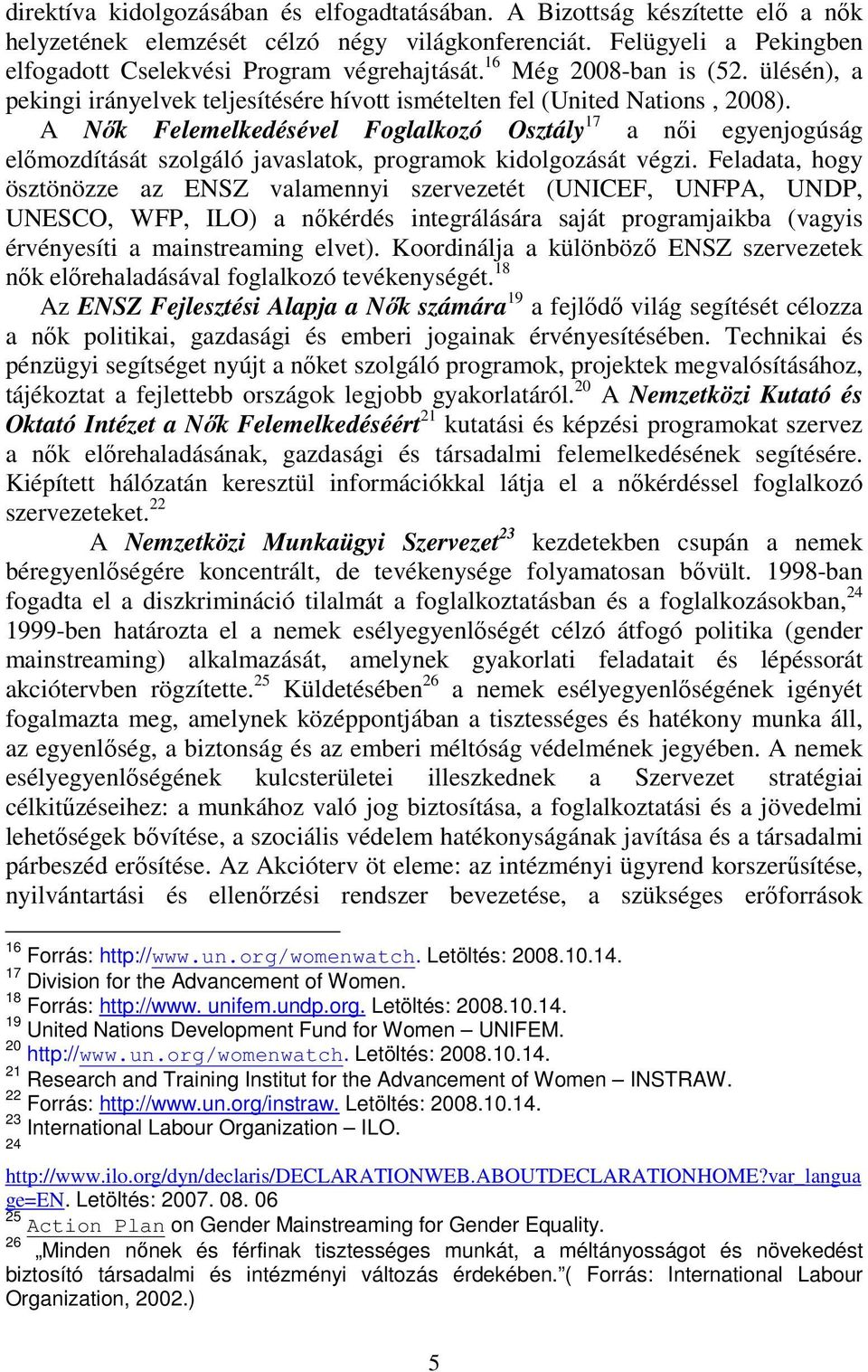 A Nők Felemelkedésével Foglalkozó Osztály 17 a női egyenjogúság előmozdítását szolgáló javaslatok, programok kidolgozását végzi.