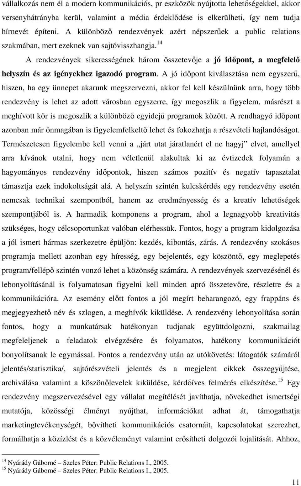 14 A rendezvények sikerességének három összetevője a jó időpont, a megfelelő helyszín és az igényekhez igazodó program.