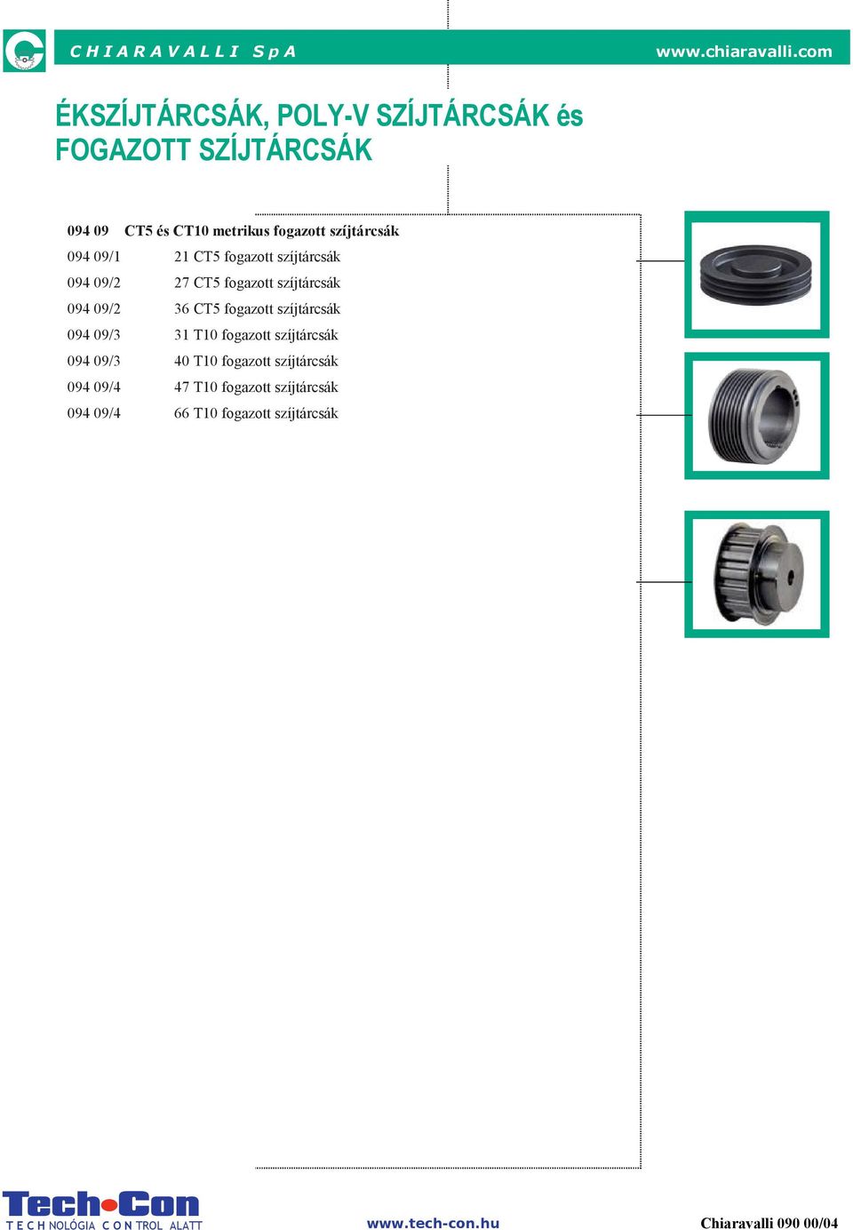 36 CT5 fogazott szíjtárcsák 094 09/3 31 T10 fogazott szíjtárcsák 094 09/3 40 T10 fogazott