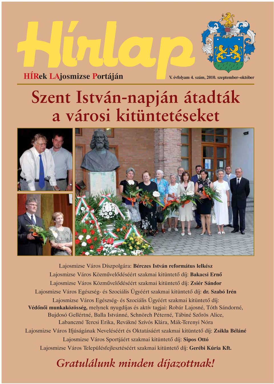 Ernõ Lajosmizse Város Közmûvelõdéséért szakmai kitüntetõ díj: Zsiér Sándor Lajosmizse Város Egészség- és Szociális Ügyéért szakmai kitüntetõ díj: dr.