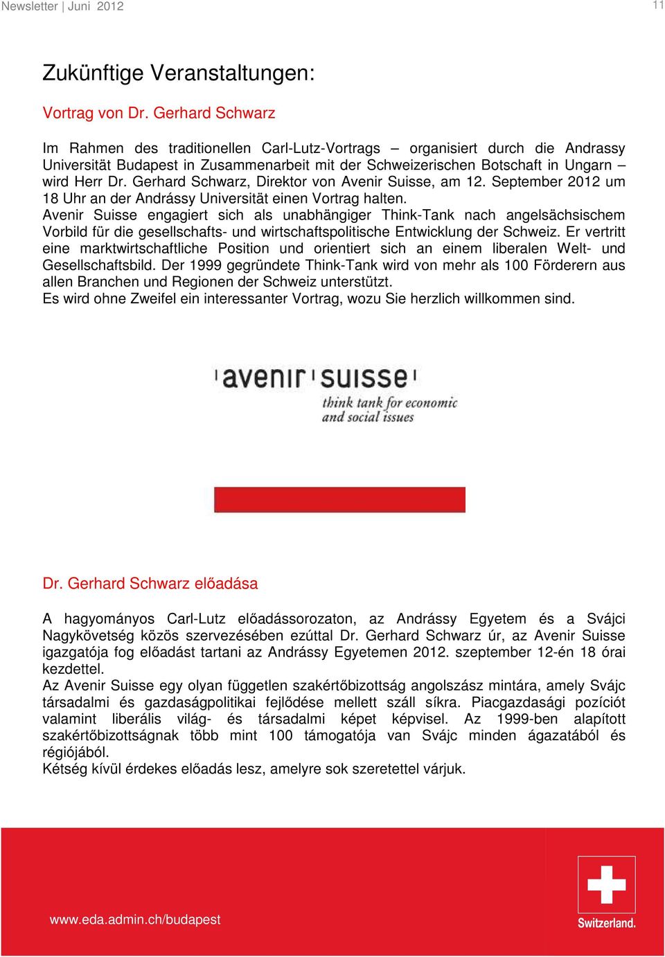Gerhard Schwarz, Direktor von Avenir Suisse, am 12. September 2012 um 18 Uhr an der Andrássy Universität einen Vortrag halten.