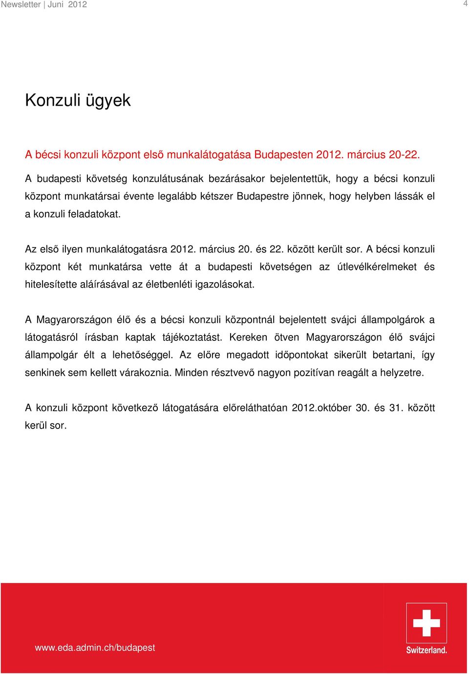 Az első ilyen munkalátogatásra 2012. március 20. és 22. között került sor.