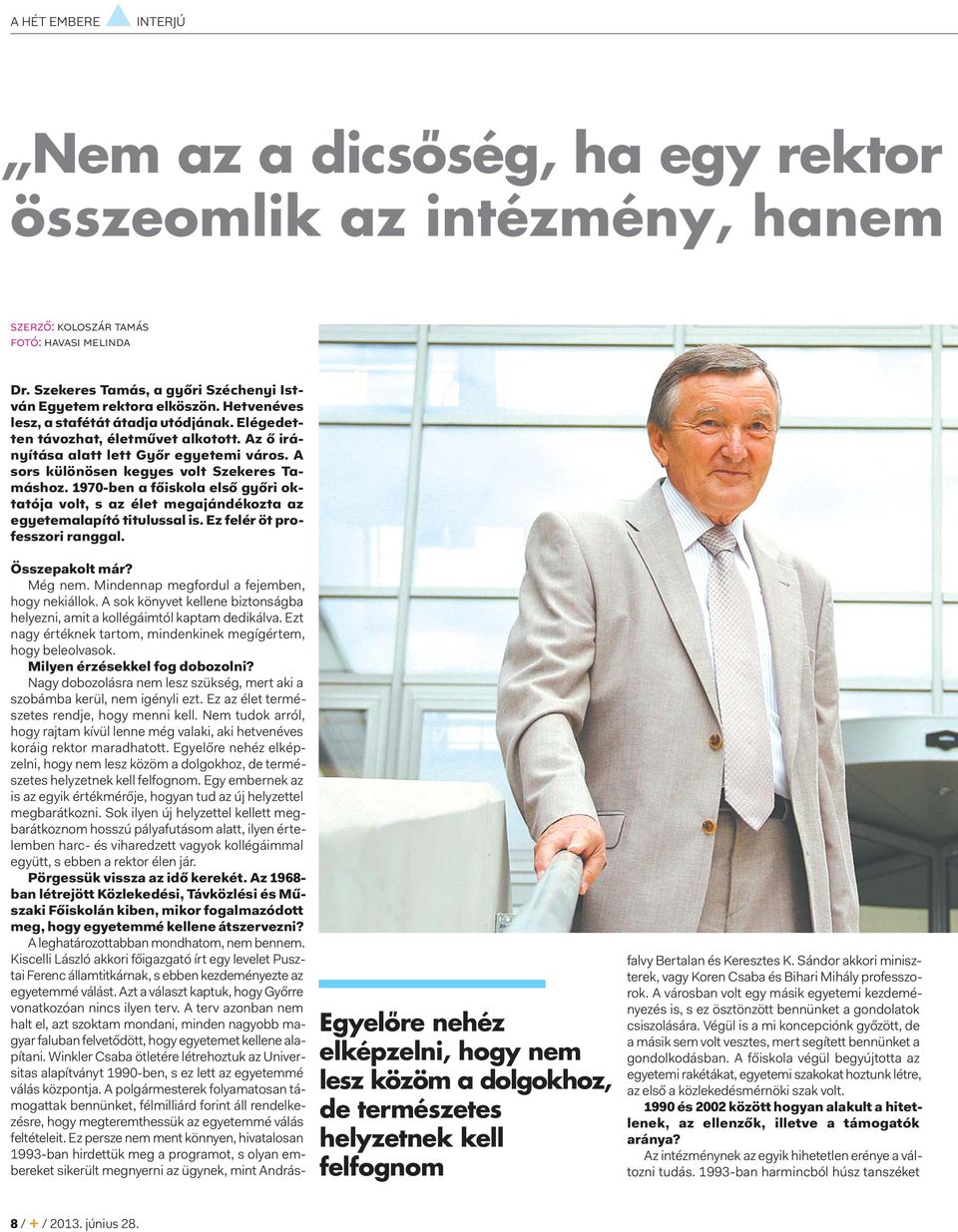 1970-ben a főiskola első győri oktatója volt, s az élet megajándékozta az egyetemalapító titulussal is. Ez felér öt professzori ranggal. Összepakolt már? Még nem.