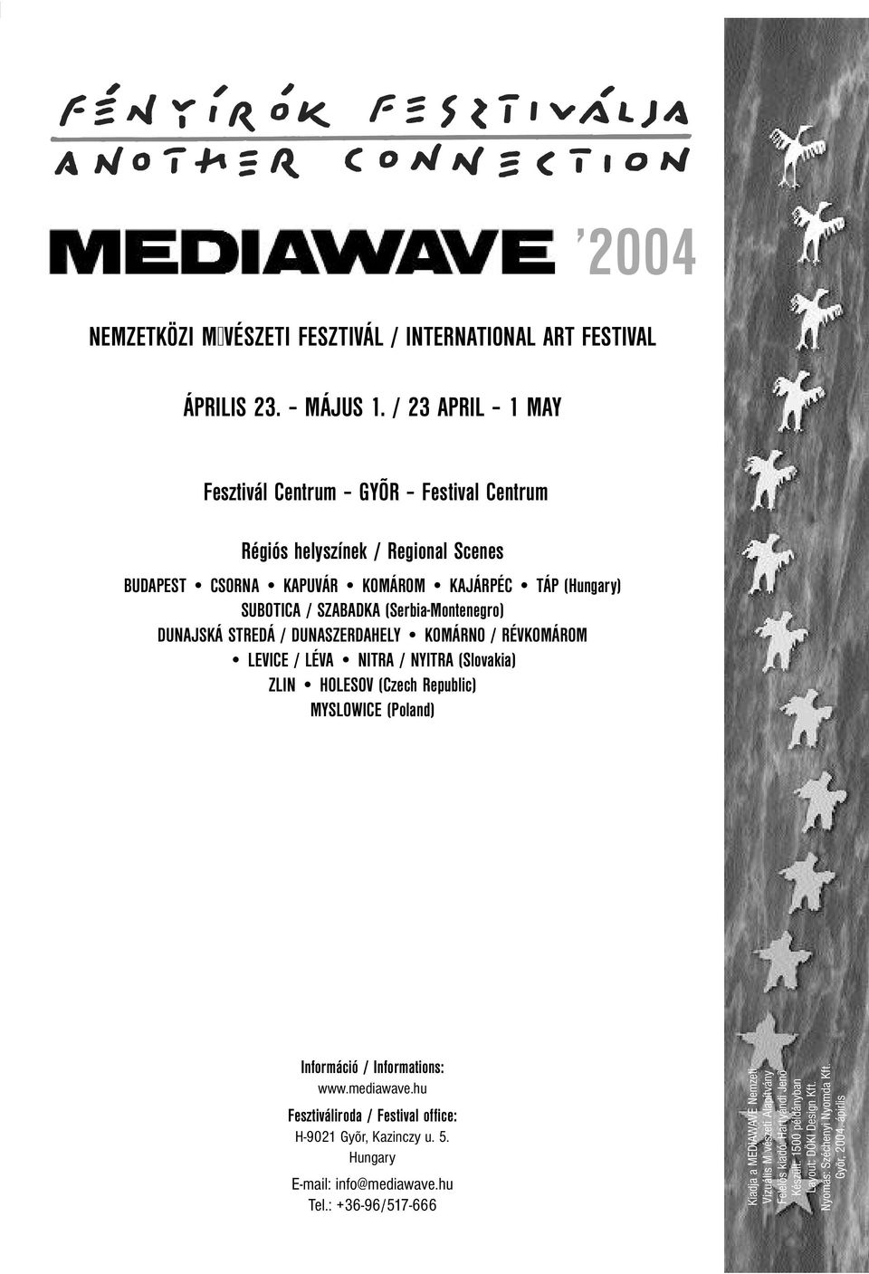 DUNAJSKÁ STREDÁ / DUNASZERDAHELY KOMÁRNO / RÉVKOMÁROM LEVICE / LÉVA NITRA / NYITRA (Slovakia) ZLIN HOLESOV (Czech Republic) MYSLOWICE (Poland) Információ / Informations: www.mediawave.