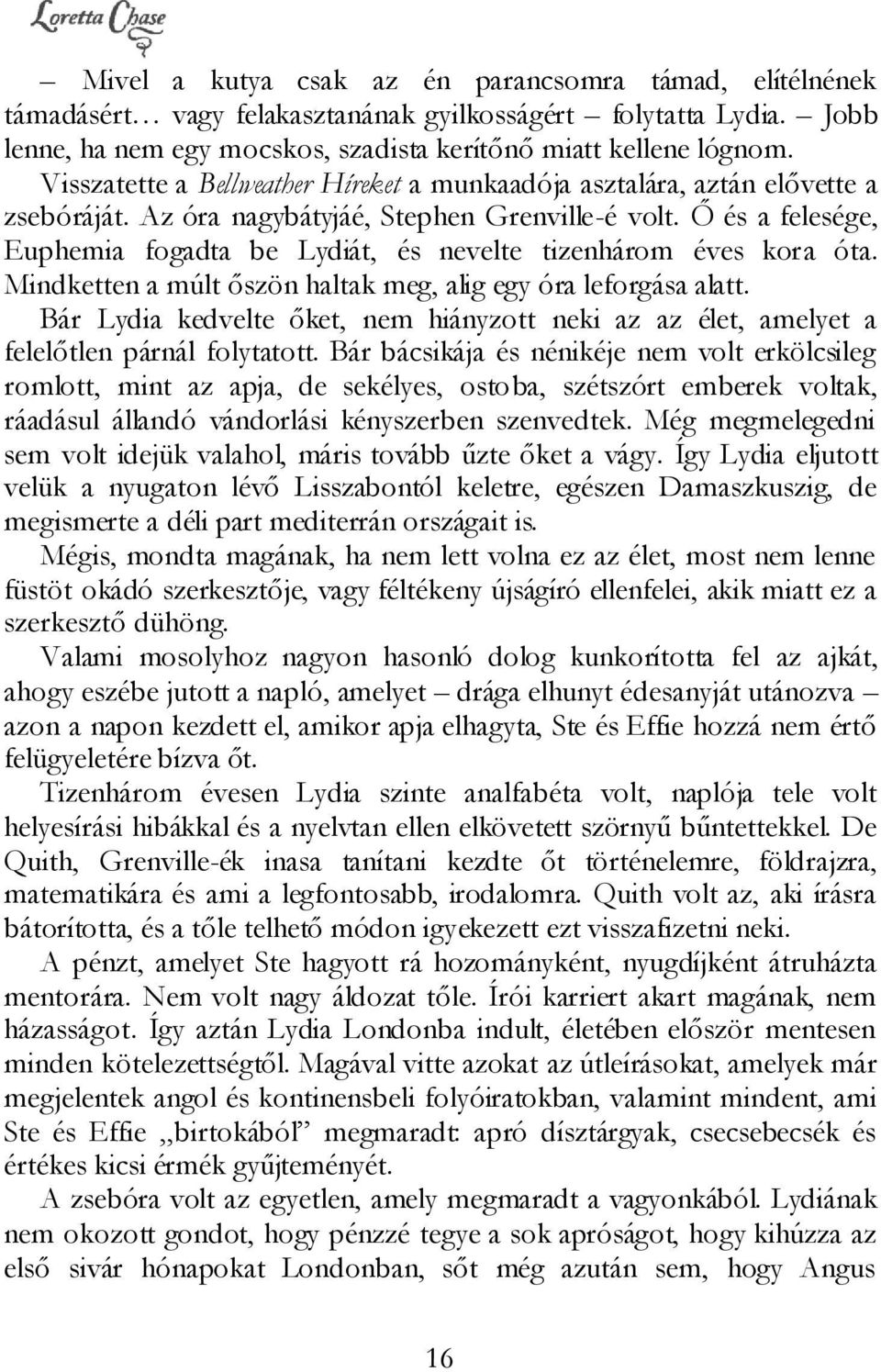 Ő és a felesége, Euphemia fogadta be Lydiát, és nevelte tizenhárom éves kora óta. Mindketten a múlt őszön haltak meg, alig egy óra leforgása alatt.