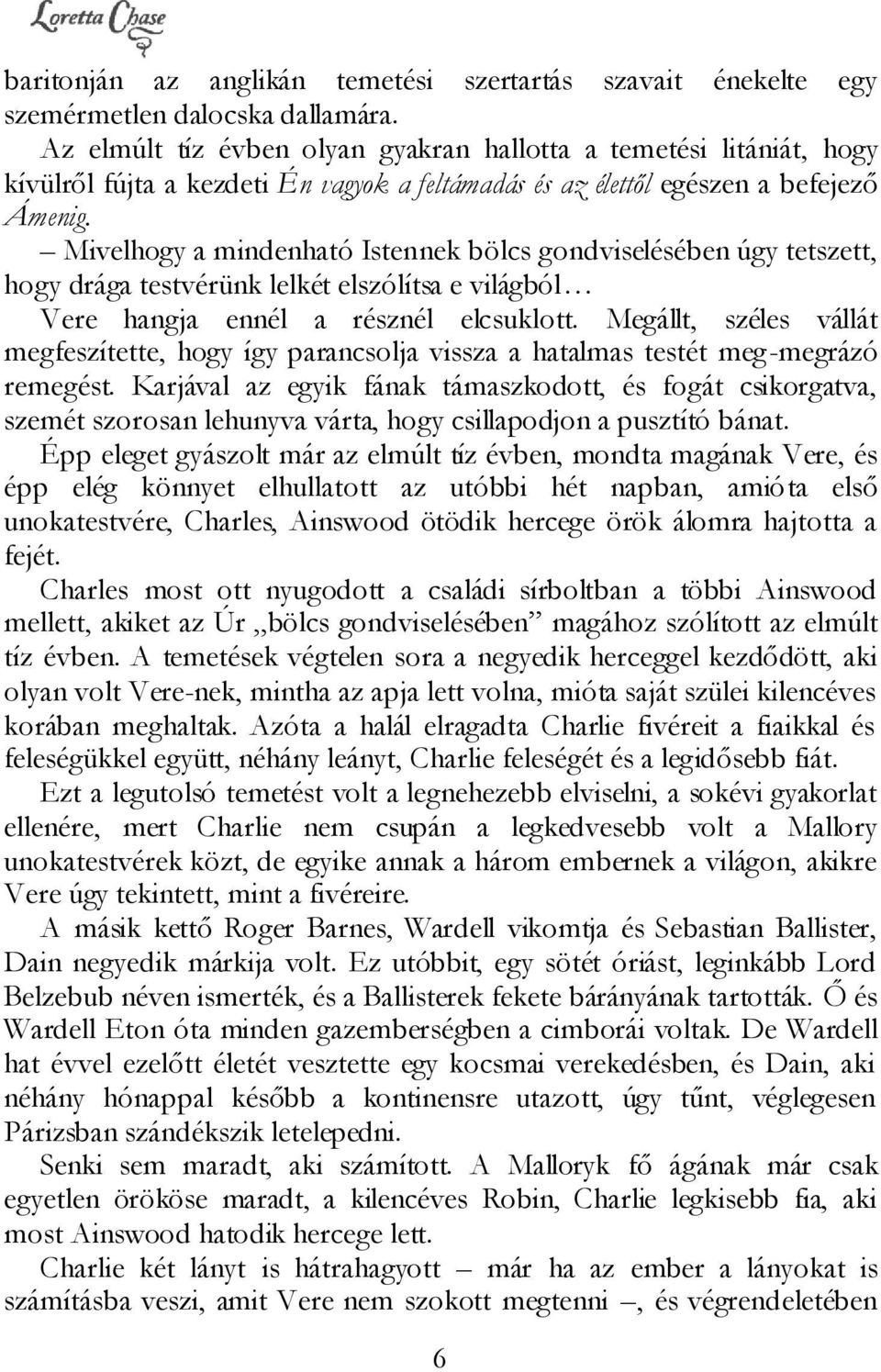 Mivelhogy a mindenható Istennek bölcs gondviselésében úgy tetszett, hogy drága testvérünk lelkét elszólítsa e világból Vere hangja ennél a résznél elcsuklott.