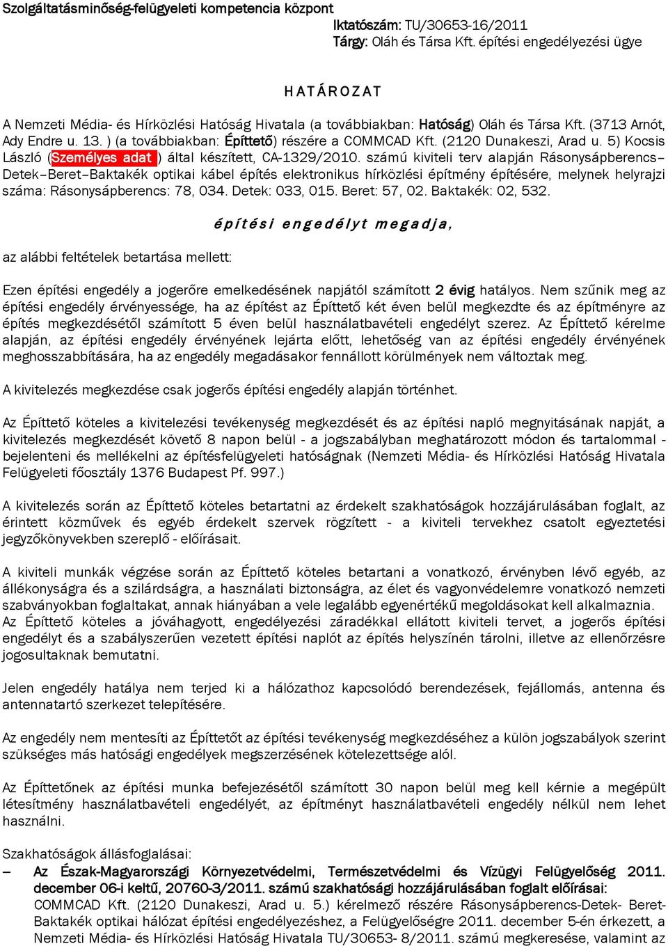 ) (a továbbiakban: Építtető) részére a COMMCAD Kft. (2120 Dunakeszi, Arad u. 5) Kocsis László (Személyes adat ) által készített, CA-1329/2010.