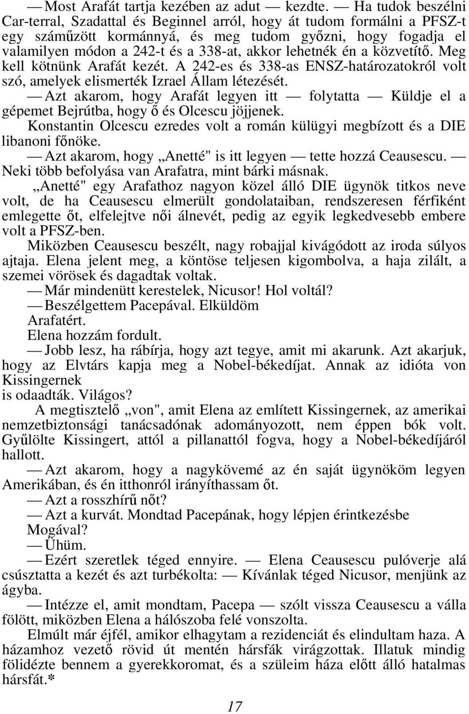 lehetnék én a közvetítő. Meg kell kötnünk Arafát kezét. A 242-es és 338-as ENSZ-határozatokról volt szó, amelyek elismerték Izrael Állam létezését.