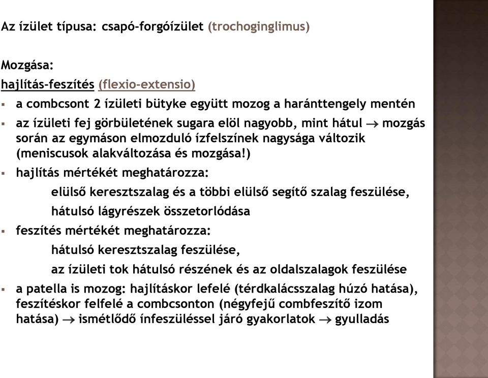 ) hajlítás mértékét meghatározza: elülső keresztszalag és a többi elülső segítő szalag feszülése, hátulsó lágyrészek összetorlódása feszítés mértékét meghatározza: hátulsó keresztszalag