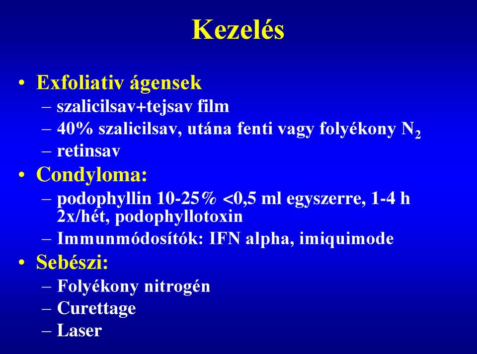 podophyllin 10-25% <0,5 ml egyszerre, 1-4 h 2x/hét,