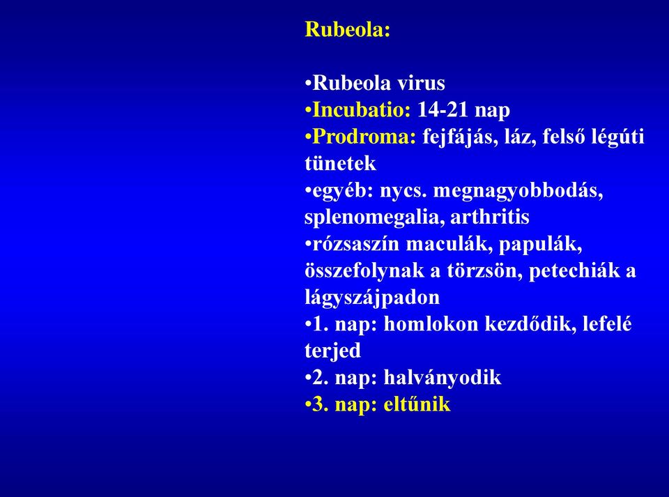 megnagyobbodás, splenomegalia, arthritis rózsaszín maculák, papulák,