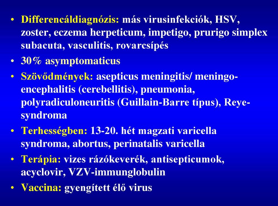pneumonia, polyradiculoneuritis (Guillain-Barre típus), Reyesyndroma Terhességben: 13-20.