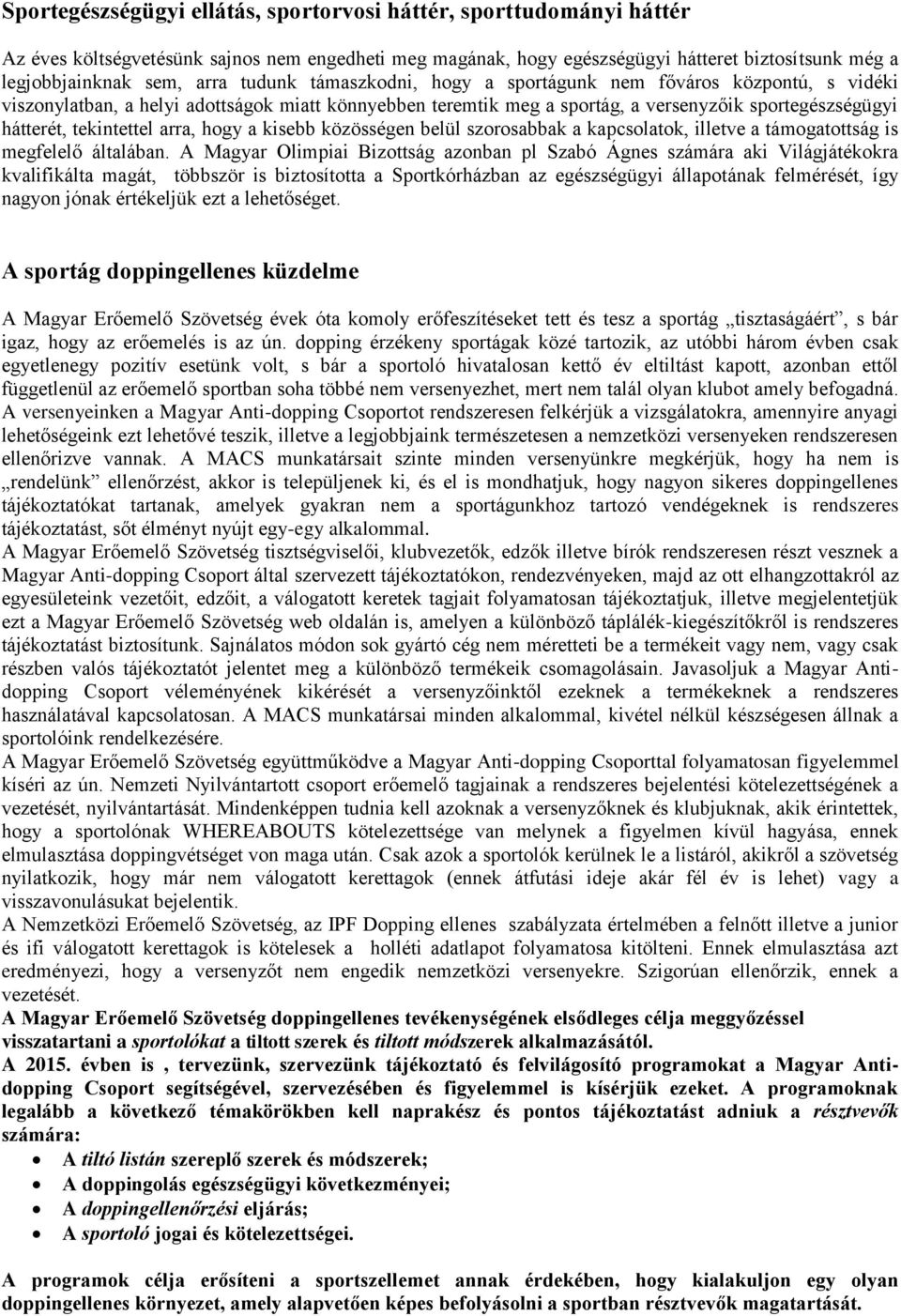 arra, hogy a kisebb közösségen belül szorosabbak a kapcsolatok, illetve a támogatottság is megfelelő általában.