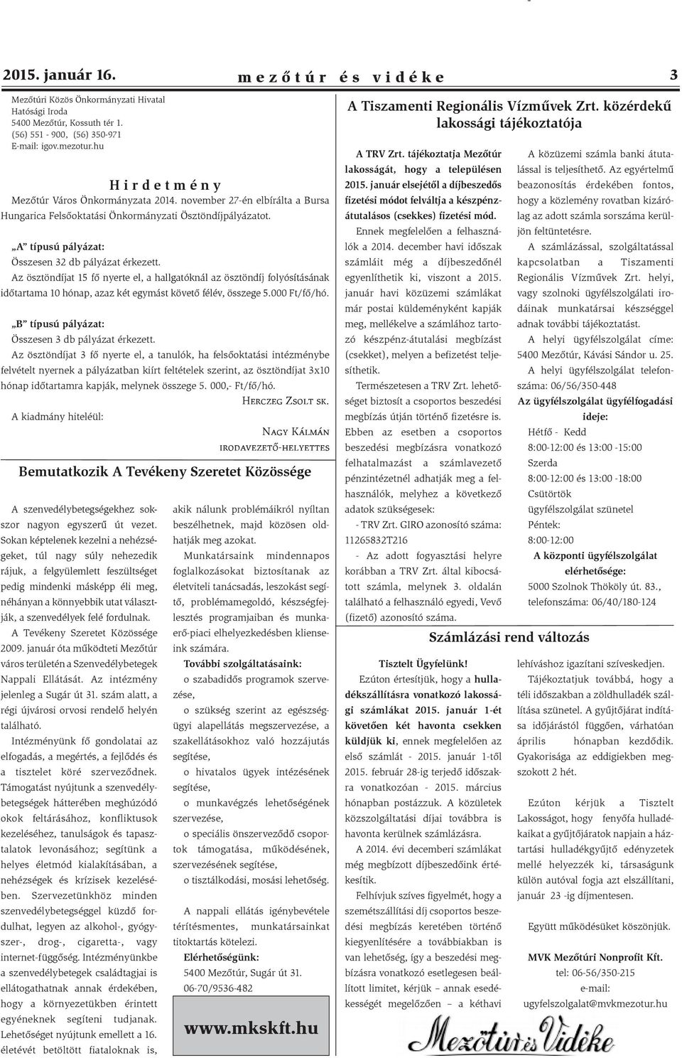 A típusú pályázat: Összesen 32 db pályázat érkezett. Az ösztöndíjat 15 fő nyerte el, a hallgatóknál az ösztöndíj folyósításának időtartama 10 hónap, azaz két egymást követő félév, összege 5.