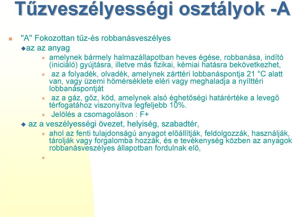 bekövetkezhet, # az a folyadék, olvadék, amelynek zárttéri lobbanáspontja 21 C alatt van, vagy üzemi hőmérséklete eléri vagy meghaladja a nyílttéri lobbanáspontját # az a gáz, gőz, köd,