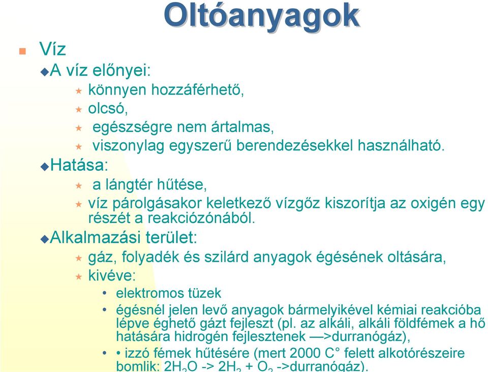 "Alkalmazási terület: # gáz, folyadék és szilárd anyagok égésének oltására, # kivéve: elektromos tüzek égésnél jelen levő anyagok bármelyikével kémiai