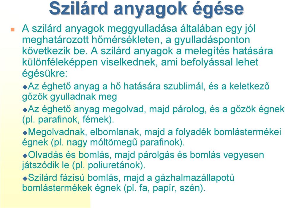 gyulladnak meg "Az éghető anyag megolvad, majd párolog, és a gőzök égnek (pl. parafinok, fémek). "Megolvadnak, elbomlanak, majd a folyadék bomlástermékei égnek (pl.