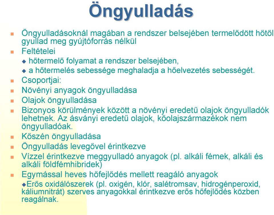 Bizonyos körülmények között a növényi eredetű olajok öngyulladók lehetnek. Az ásványi eredetű olajok, kőolajszármazékok nem öngyulladóak.! Kőszén öngyulladása! Öngyulladás levegővel érintkezve!