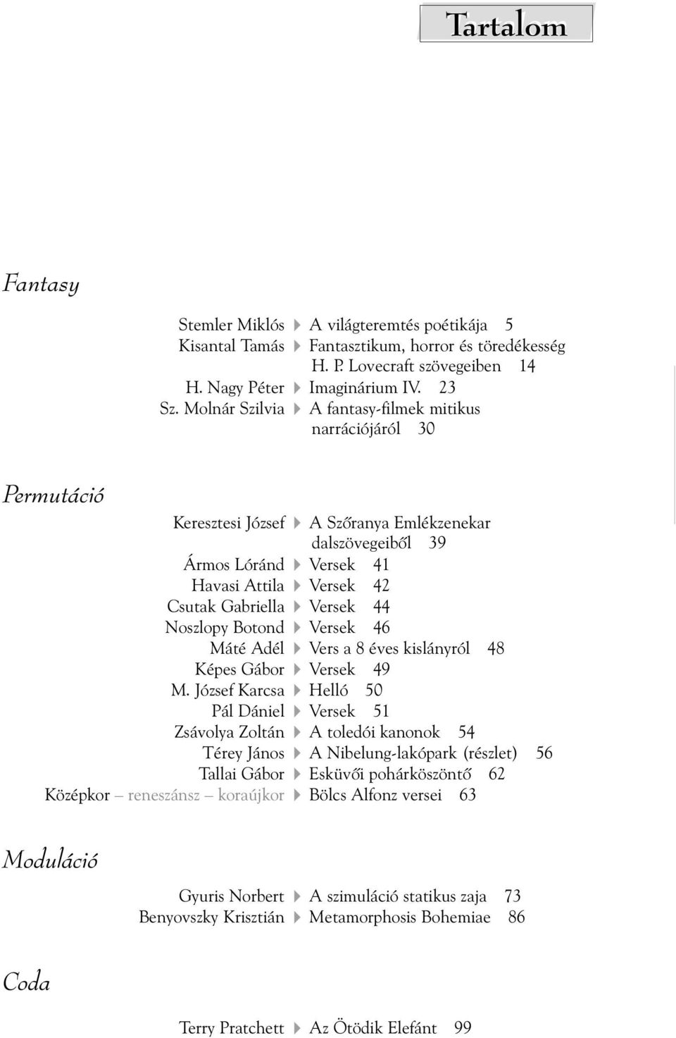 44 Noszlopy Botond Versek 46 Máté Adél Vers a 8 éves kislányról 48 Képes Gábor Versek 49 M.