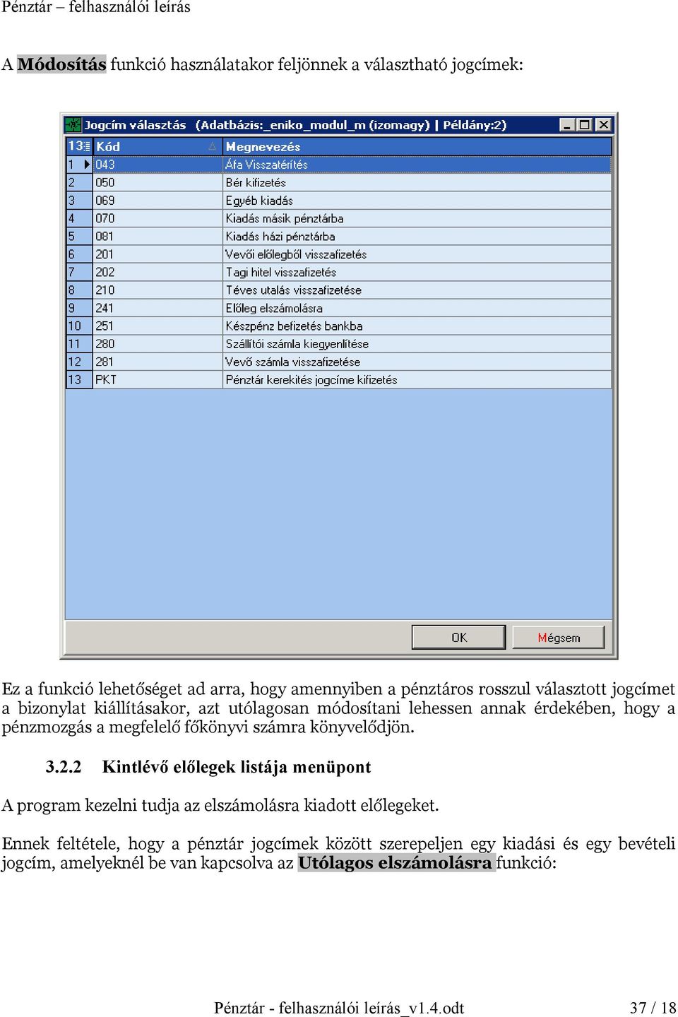 2.2 Kintlévő előlegek listája menüpont A program kezelni tudja az elszámolásra kiadott előlegeket.