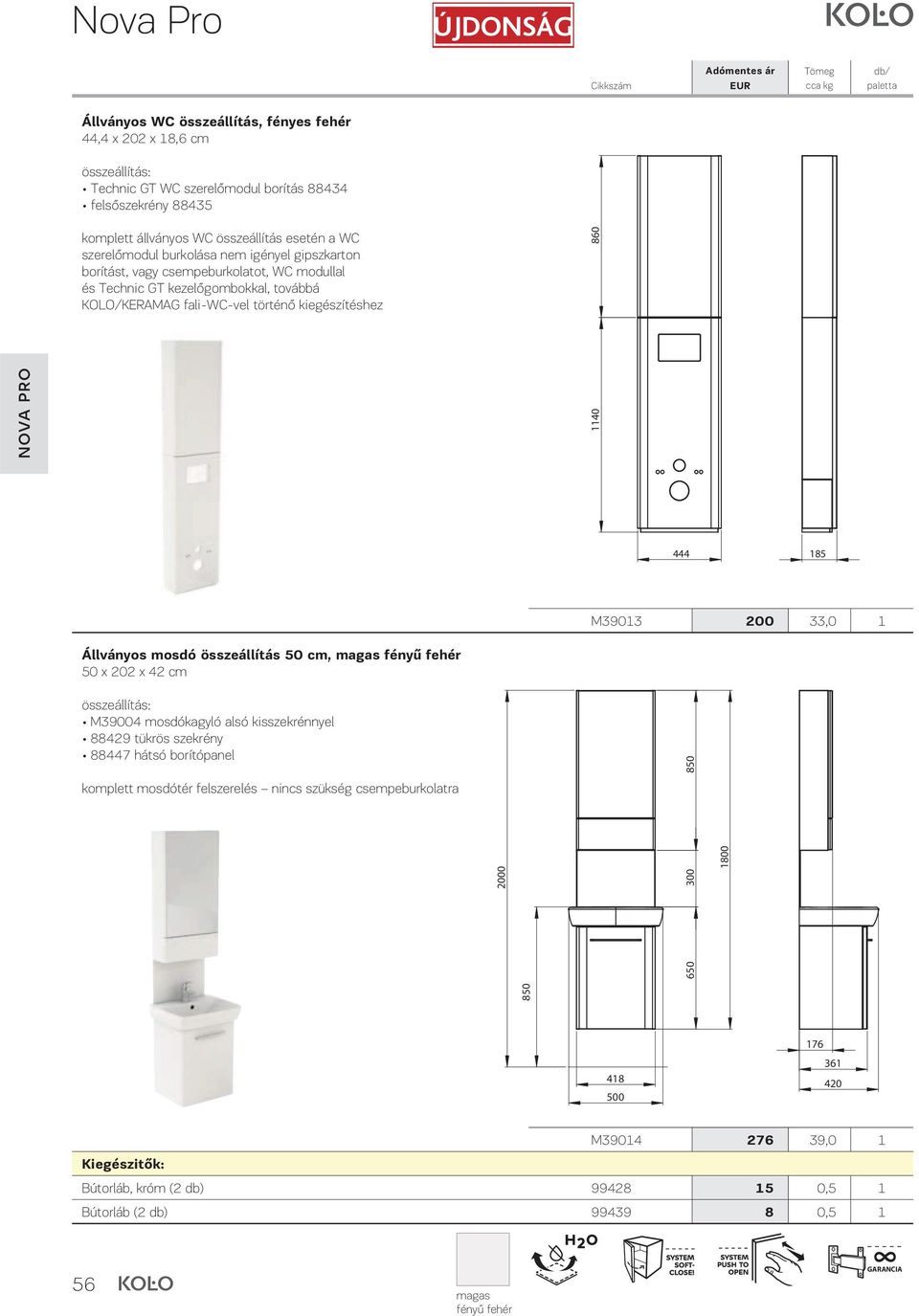 185 M39013 200 33,0 1 Állványos mosdó összeállítás 50 cm, magas fényű fehér 50 x 202 x 42 cm összeállítás: M39004 mosdókagyló alsó kisszekrénnyel 88429 tükrös szekrény 88447 hátsó borítópanel