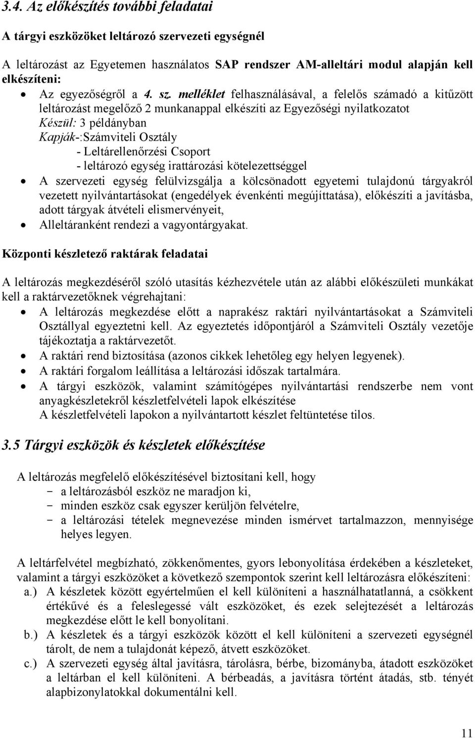 melléklet felhasználásával, a felelős számadó a kitűzött leltározást megelőző 2 munkanappal elkészíti az Egyezőségi nyilatkozatot Készül: 3 példányban Kapják-:Számviteli Osztály - Leltárellenőrzési