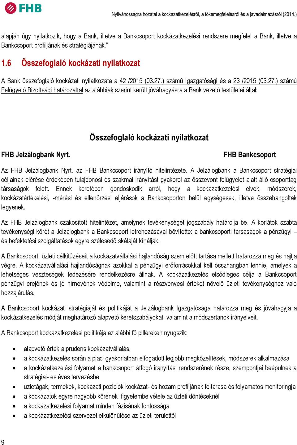 6 Összefoglaló kockázati nyilatkozat A Bank összefoglaló kockázati nyilatkozata a 42 /215 (3.27.