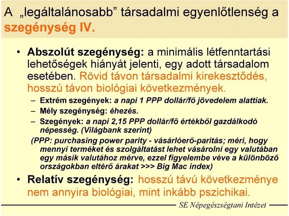 Szegények: a napi 2,15 PPP dollár/fő értékből gazdálkodó népesség.