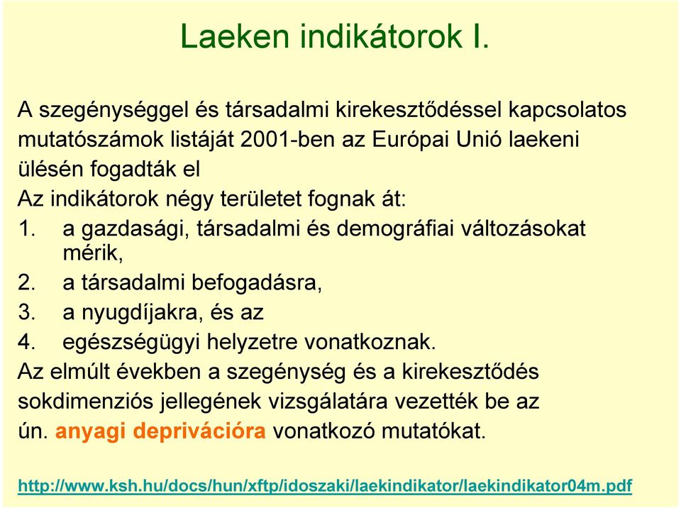 indikátorok négy területet fognak át: 1. a gazdasági, társadalmi és demográfiai változásokat mérik, 2. a társadalmi befogadásra, 3.