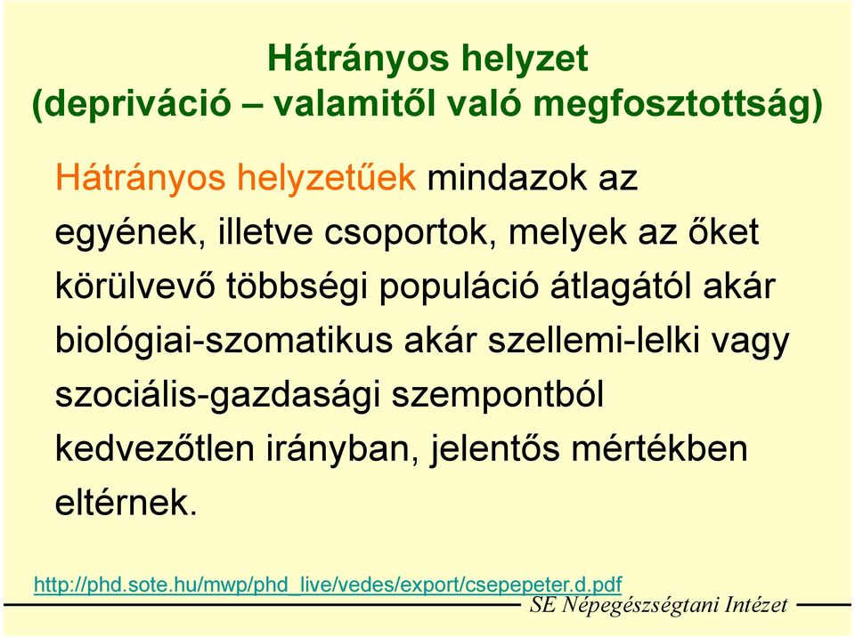 biológiai-szomatikus akár szellemi-lelki vagy szociális-gazdasági szempontból kedvezőtlen irányban,