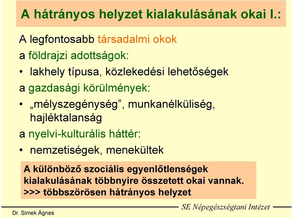 gazdasági körülmények: mélyszegénység, munkanélküliség, hajléktalanság a nyelvi-kulturális háttér: