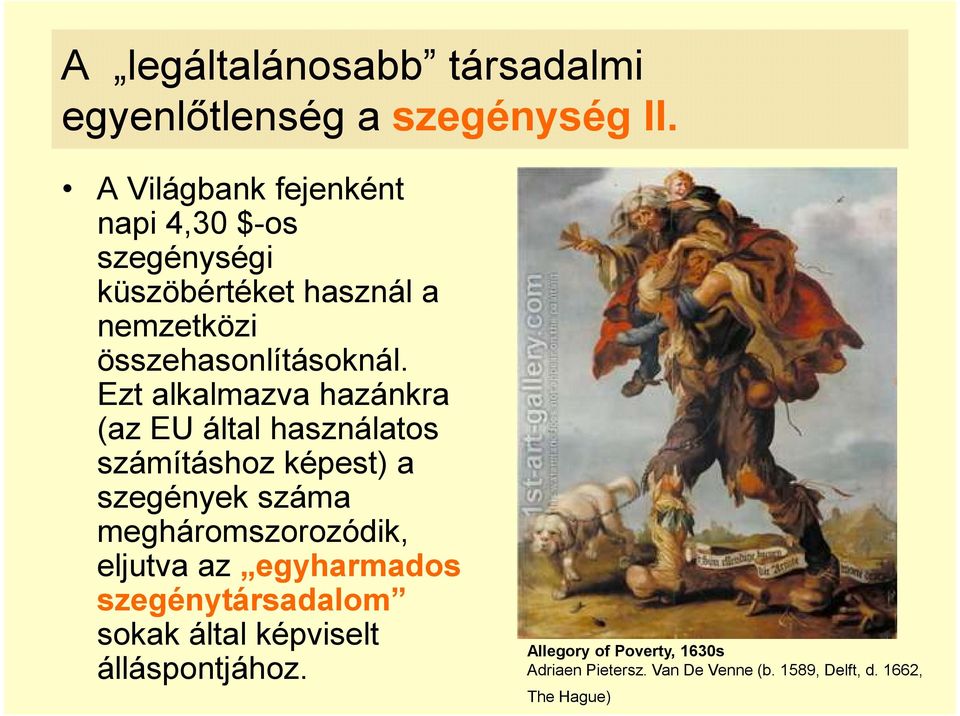 Ezt alkalmazva hazánkra (az EU által használatos számításhoz képest) a szegények száma megháromszorozódik,