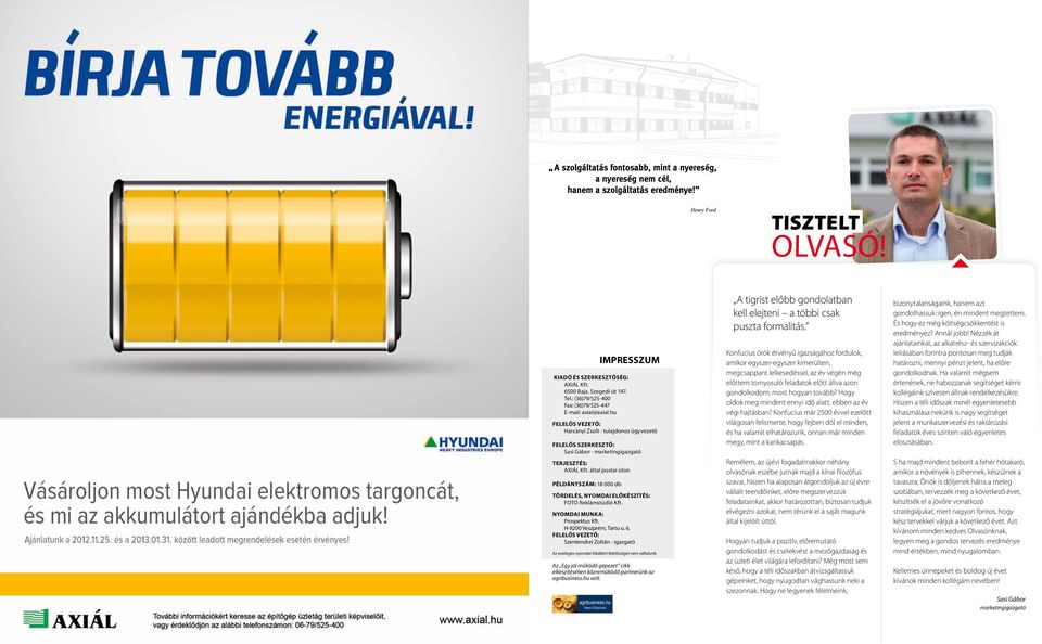 által postai úton Példányszám: 18 000 db Tördelés, nyomdai előkészítés: FOTO Reklámstúdió Kft. Nyomdai munka: Prospektus Kft. H-8200 Veszprém, Tartu u. 6.