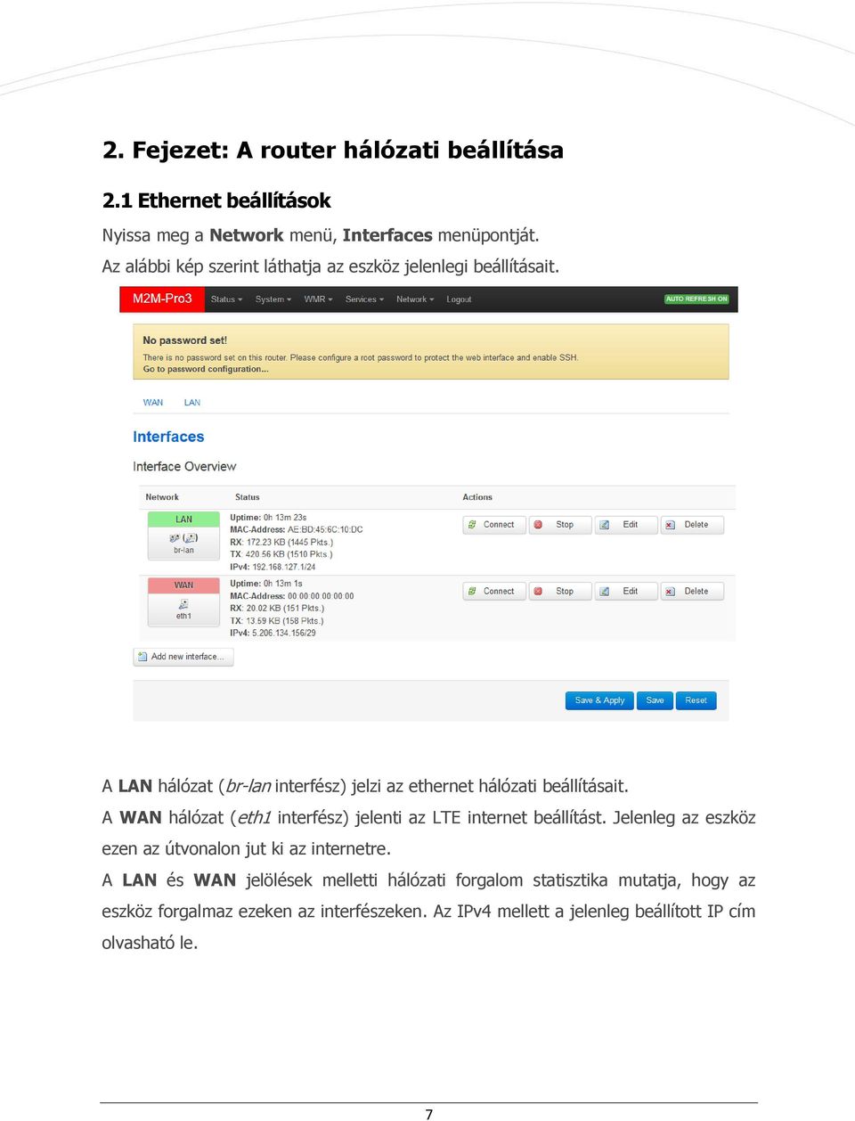 A WAN hálózat (eth1 interfész) jelenti az LTE internet beállítást. Jelenleg az eszköz ezen az útvonalon jut ki az internetre.